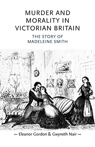 Murder and Morality in Victorian Britain: The Story of Madeleine Smith (Gender in History)