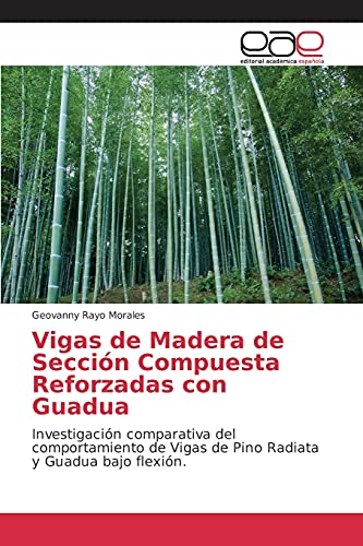Vigas de Madera de Sección Compuesta Reforzadas con Guadua: Investigación comparativa del comportamiento de Vigas de Pino Radiata y Guadua bajo flexión.