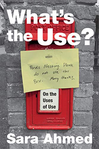 Sara Ahmed What's The Use?, On The Uses Of Use