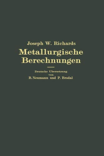 Metallurgische Berechnungen: Praktische Anwendung Thermochemischer Rechenweise für Zwecke der Feuerungskunde, der Metallurgie des Eisens und Anderer Metalle