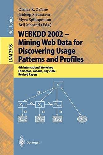 WEBKDD 2002 - Mining Web Data for Discovering Usage Patterns and Profiles: 4th International Workshop, Edmonton, Canada, July 23, 2002, Revised Papers ... Notes in Computer Science, 2703, Band 2703)