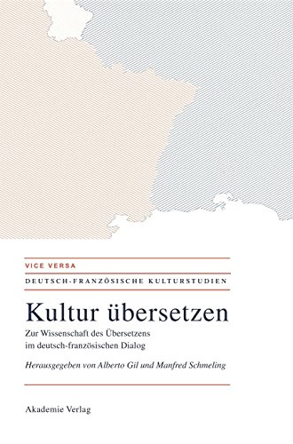 Kultur übersetzen: Zur Wissenschaft des Übersetzens im deutsch-französischen Dialog (VICE VERSA. DEUTSCH-FRANZÖSISCHE KULTURSTUDIEN, Band 2)
