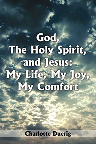God, The Holy Spirit, and Jesus: My Life, My Joy, My Comfort