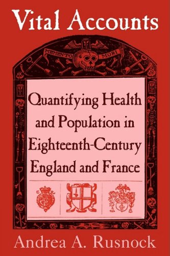 Vital Accounts: Quantifying Health and Population in Eighteenth-Century England and France (Cambridge Studies in the History of Medicine)