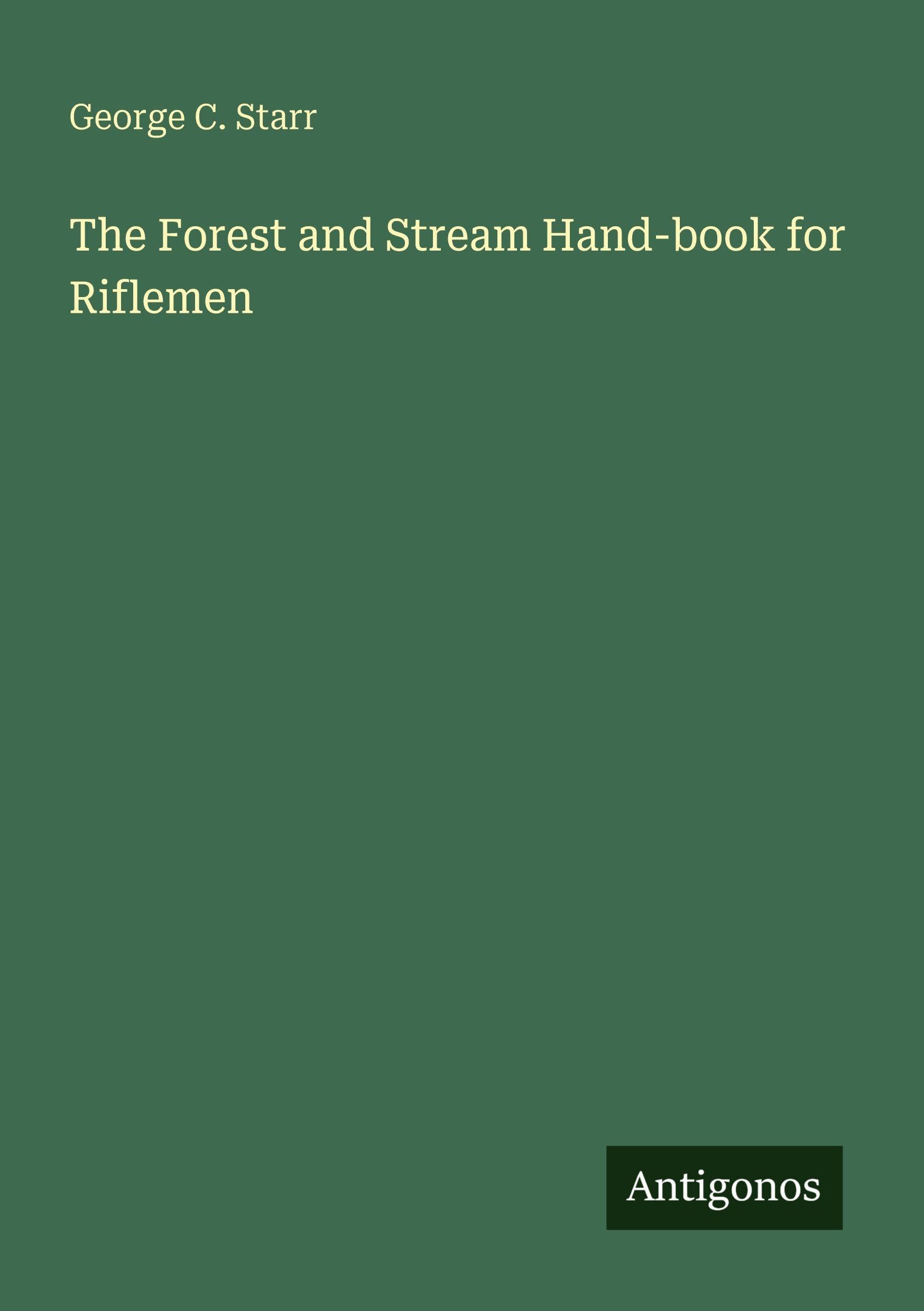 The Forest and Stream Hand-book for Riflemen
