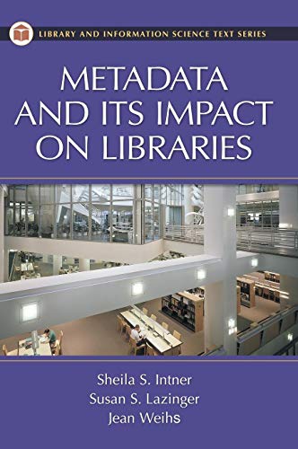 Metadata and Its Impact on Libraries (Library Science Text Series)