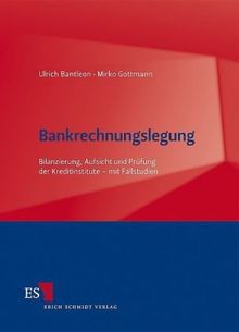 Bankrechnungslegung: Bilanzierung, Aufsicht und Prüfung der Kreditinstitute - mit Fallstudien