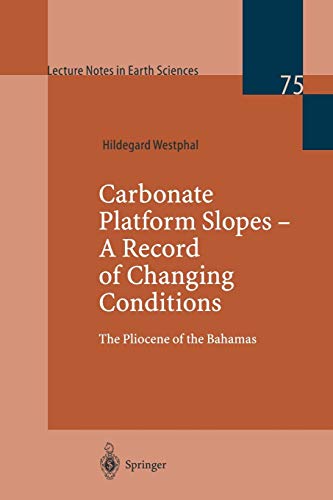 Carbonate Platform Slopes - A Record of Changing Conditions: The Pliocene Of The Bahamas (Lecture Notes in Earth Sciences, 75, Band 75)