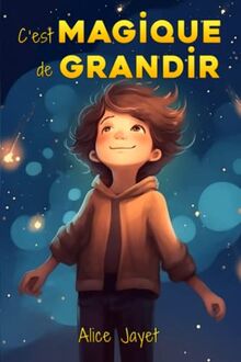 C'est magique de grandir: Des histoires passionnantes sur la confiance en soi, le courage et l'estime de soi