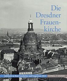 Die Dresdner Frauenkirche: Jahrbuch zu ihrer Geschichte und Gegenwart 2021 (Jahrbuch Dresdner Frauenkirche)