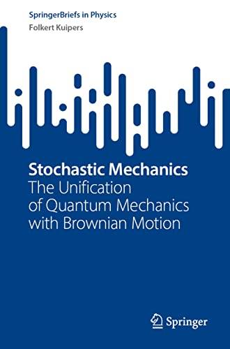 Stochastic Mechanics: The Unification of Quantum Mechanics with Brownian Motion (SpringerBriefs in Physics)
