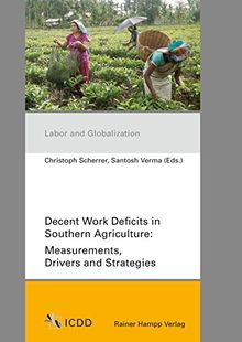 Decent Work Deficits in Southern Agriculture: Measurements, Drivers and Strategies (Labor and Globalization)