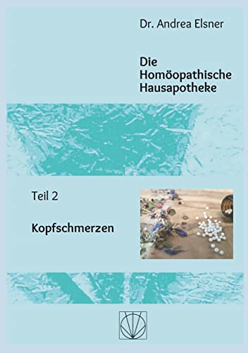 Die Homöopathische Hausapotheke: Teil 2 Kopfschmerzen