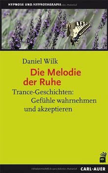 Die Melodie der Ruhe: Trance-Geschichten: Gefühle wahrnehmen und akzeptieren