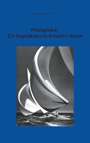 Madagaskar. Ein Segeldrama in dreizehn Akten