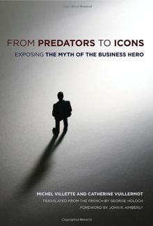 From Predators to Icons: Exposing the Myth of the Business Hero