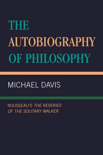 The Autobiography of Philosophy: Rousseau's The Reveries of the Solitary Walker