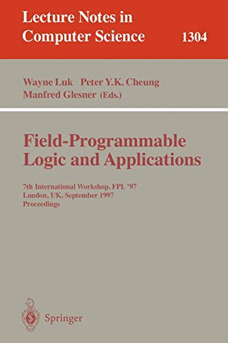Field Programmable Logic and Applications: 7th International Workshop, FPL '97, London, UK, September, 1-3, 1997, Proceedings. (Lecture Notes in Computer Science, 1304, Band 1304)