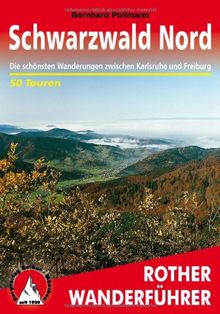 Schwarzwald, Nord und Mitte: 50 ausgewählte Wanderungen zwischen Freiburg, Freudenstadt, Karlsruhe und Pforzheim