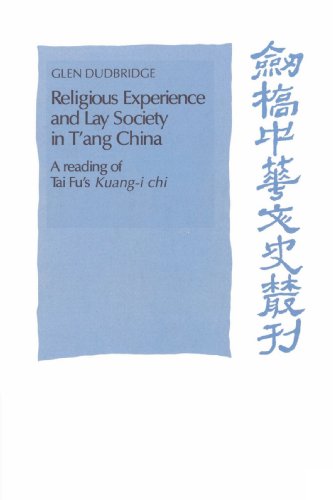 Religious Experience and Lay Society in T'ang China: A Reading of Tai Fu's 'Kuang-i chi' (Cambridge Studies in Chinese History, Literature and Institutions)