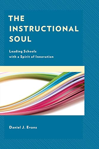 The Instructional Soul: Leading Schools with a Spirit of Innovation