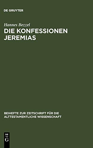 Die Konfessionen Jeremias: Eine redaktionsgeschichtliche Studie (Beihefte zur Zeitschrift für die alttestamentliche Wissenschaft, 378, Band 378)