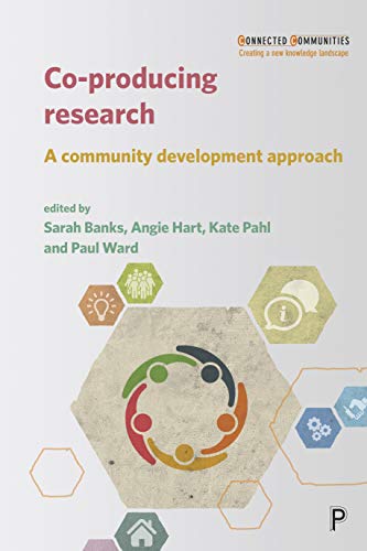 Co-producing research: A community development approach (Connected Communities: Creating a New Knowledge Landscape)