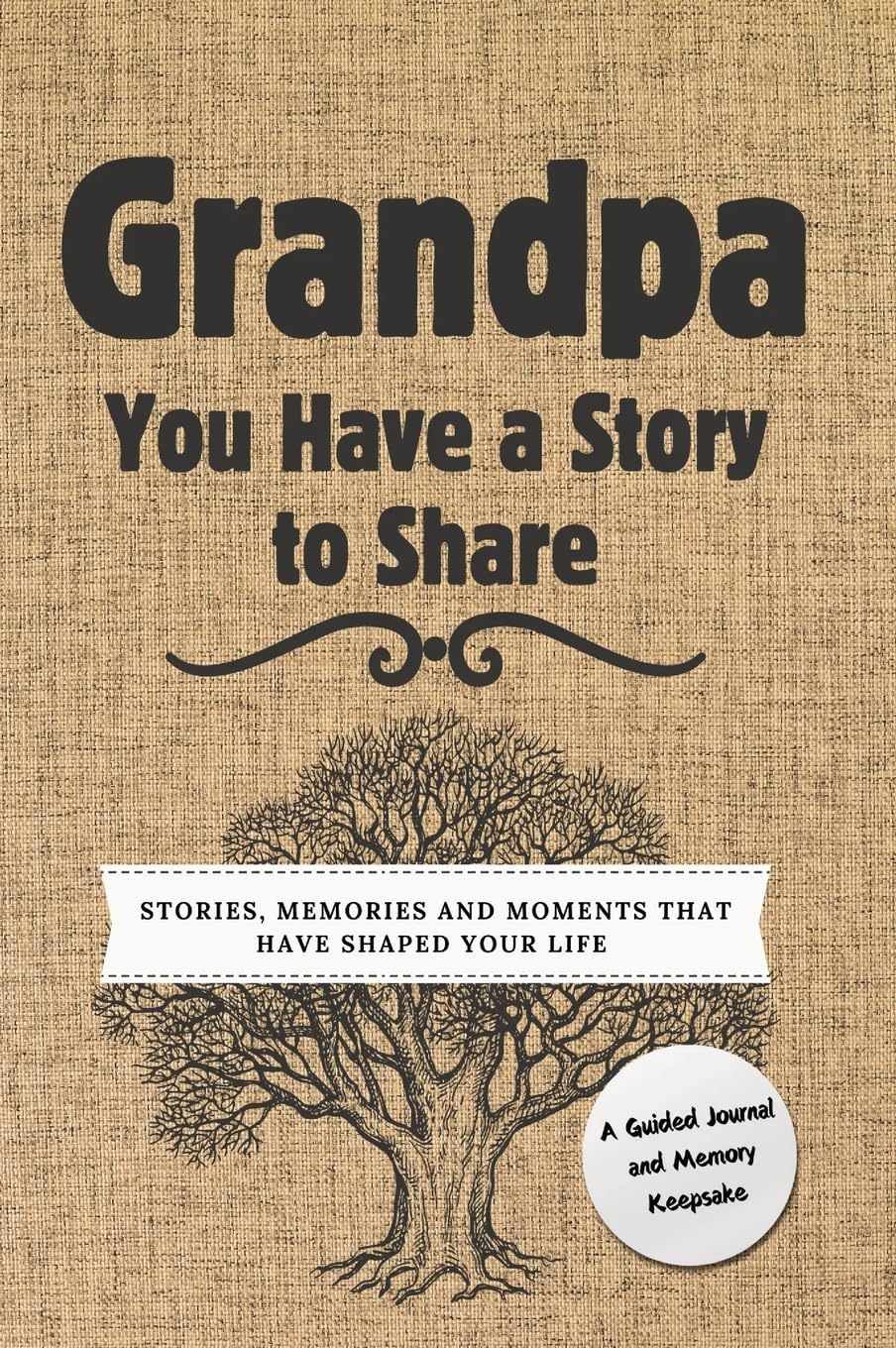 Grandpa, You Have a Story to Share: Stories, Memories and Moments That ...
