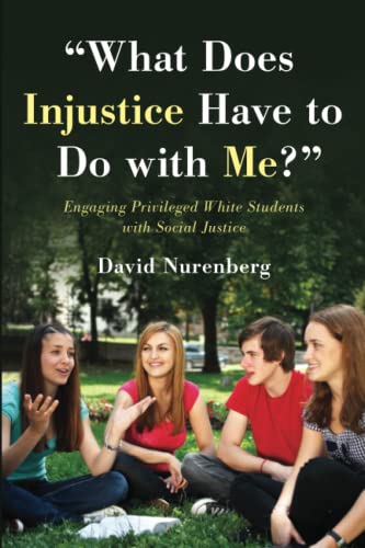 What Does Injustice Have to Do with Me?: Engaging Privileged White Students with Social Justice