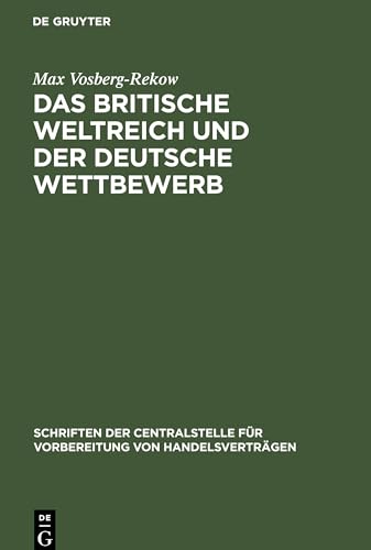 Das britische Weltreich und der deutsche Wettbewerb (Schriften der Centralstelle für Vorbereitung von Handelsverträgen, 1)