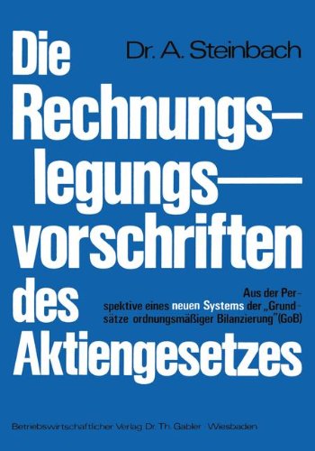 Die Rechnungslegungsvorschriften des Aktiengesetzes 1965: Aus der Perspektive eines neuen Systems der Grundsätze ordnungsmäßiger Bilanzierung'' (GoB)