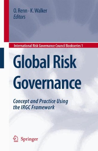 Global Risk Governance: Concept and Practice Using the IRGC Framework (International Risk Governance Council Bookseries)