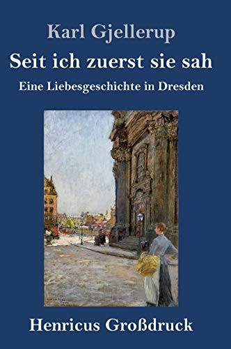 Seit ich zuerst sie sah (Großdruck): Eine Liebesgeschichte in Dresden