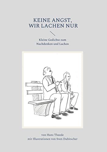 Keine Angst wir lachen nur: Kleine Gedichte zum Nachdenken und Lachen