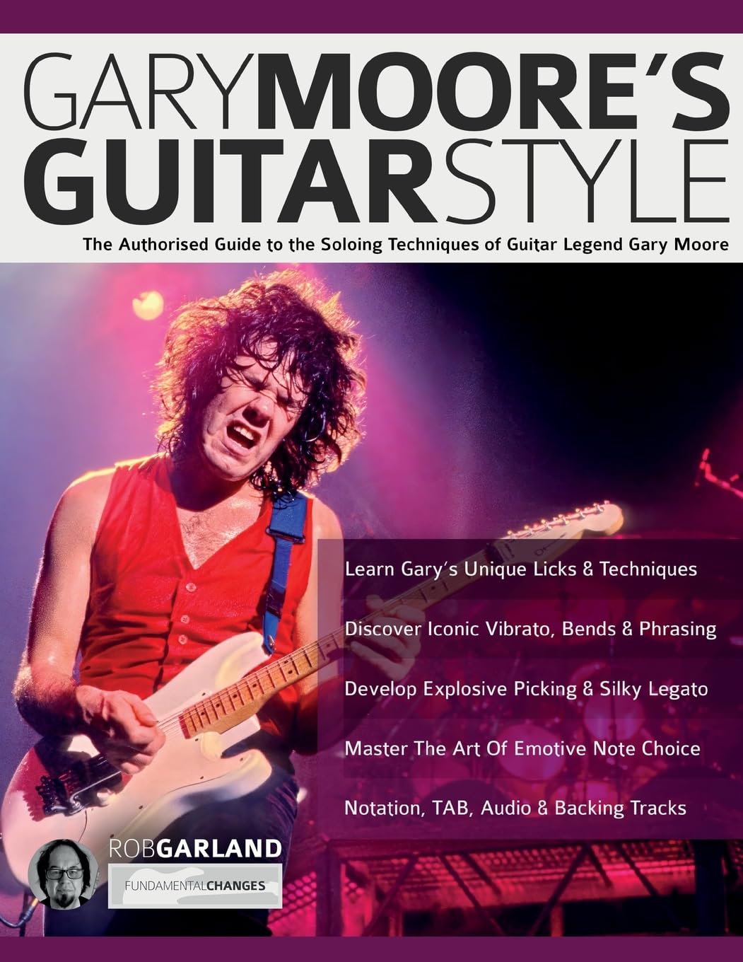 Garland, Mr Rob Gary Moore’s Guitar Style, The Authorised Guide To The Soloing Techniques Of Guitar Legend Gary Moore