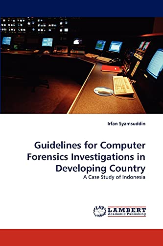 Guidelines for Computer Forensics Investigations in Developing Country: A Case Study of Indonesia