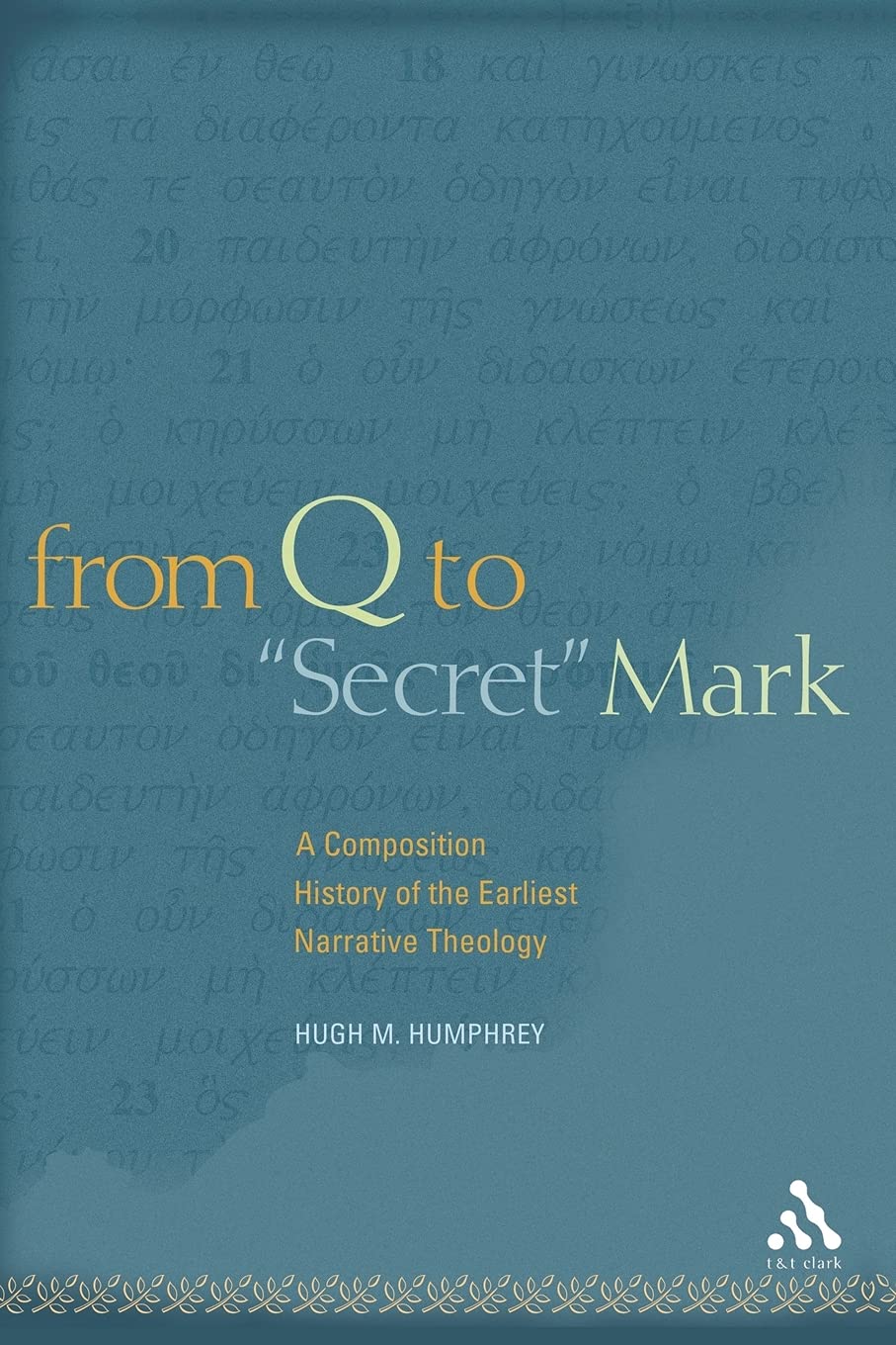 From Q to Secret Mark: A Composition History of the Earliest Narrative Theology