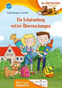 Ein Schulanfang voller Überraschungen: Der Bücherbär: Vorschule. Bilder ersetzen Hauptwörter (Der Bücherbär: Vorschule. Bilder ersetzen Namenwörter)