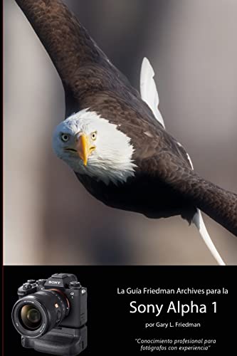 LA GUÍA THE FRIEDMAN ARCHIVES PARA LA SONY A1: Consejo profesional para el fotógrafo experimentado