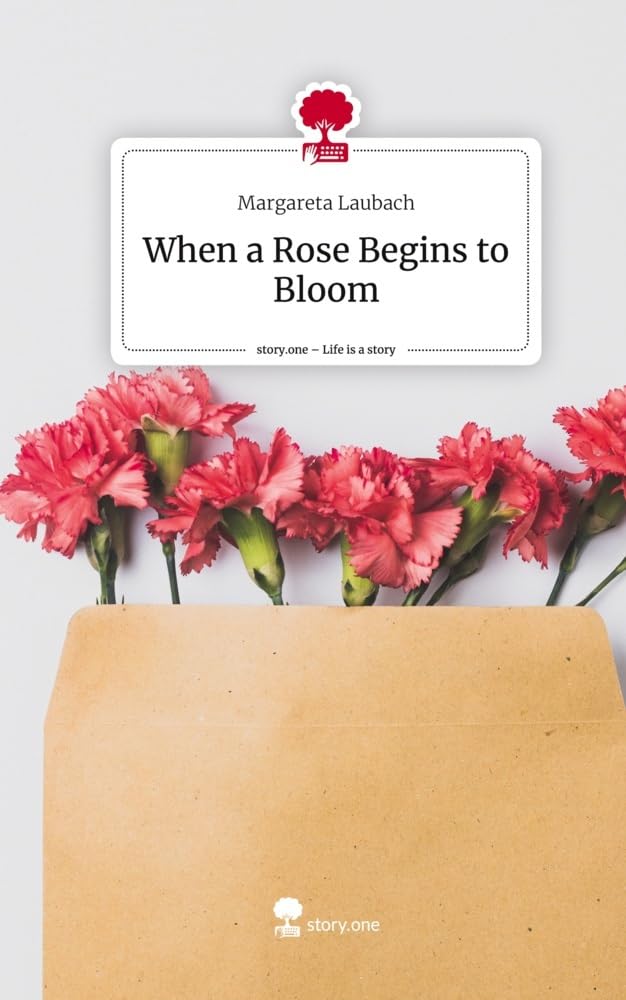 When a Rose Begins to Bloom. Life is a Story - story.one