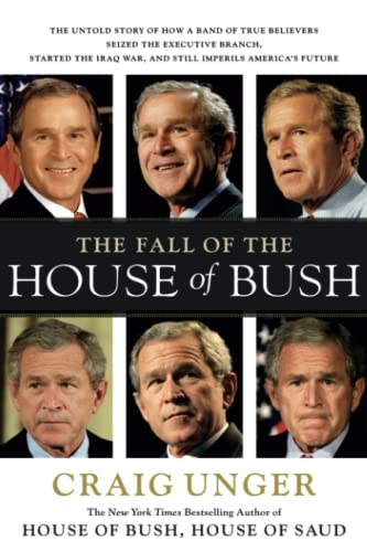 The Fall of the House of Bush: The Untold Story of How a Band of True Believers S