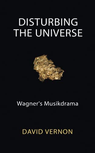 David Vernon Disturbing The Universe, Wagner's Musikdrama