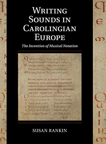 Writing Sounds in Carolingian Europe: The Invention of Musical Notation (Cambridge Studies in Palaeography and Codicology, Band 15)