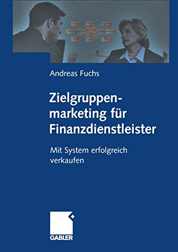 Zielgruppenmarketing für Finanzdienstleister: Mit System erfolgreich verkaufen