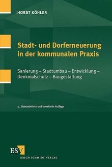 Stadt- und Dorferneuerung in der kommunalen Praxis: Sanierung, Stadtumbau, Entwicklung, Denkmalschutz, Baugestaltung