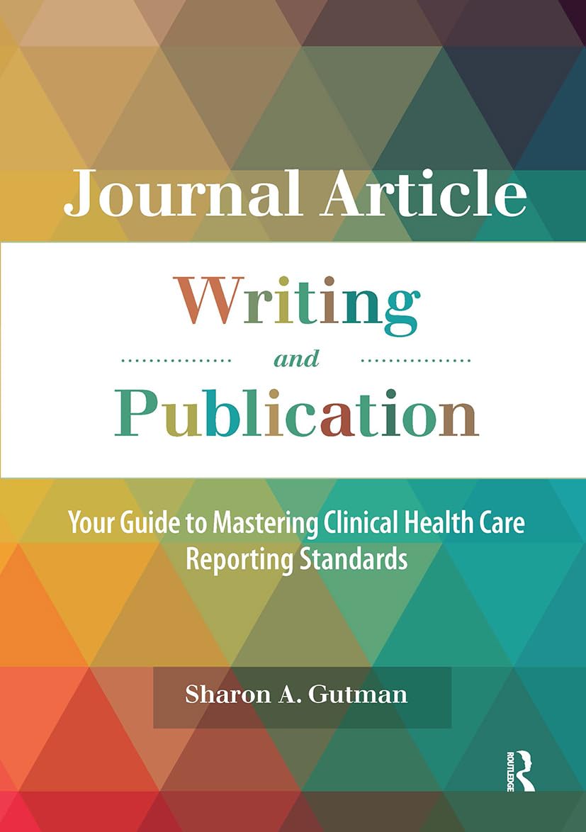 Journal Article Writing and Publication: Your Guide to Mastering Clinical Health Care Reporting Standards