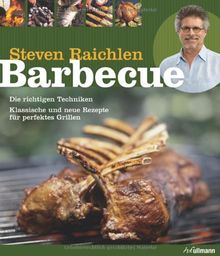 Barbecue: Die richtigen Techniken. Klassische und neue Rezepte für perfektes Grillen.