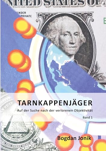 Tarnkappen-Jäger: Auf der Suche nach der verlorenen Objektivtät: Eine chronologische, kritische Aufarbeitung der Pandemie aus der Sicht eines Naturheilkundlers