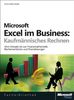 Microsoft Excel im Business: Kaufmännisches Rechnen. Vom Dreisatz bis zur Finanzmathematik. Rechenverfahren und Praxislösungen