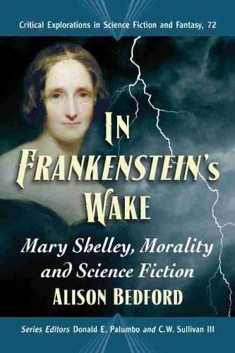 In Frankenstein's Wake: Mary Shelley, Morality and Science Fiction (Critical Explorations in Science Fiction and Fantasy, Band 72)